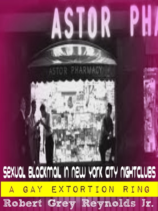 Title details for Sexual Blackmail in New York City Nightclubs a Gay Extortion Ring by Robert Grey Reynolds, Jr - Wait list